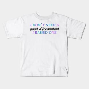 I don't need a good accountant I raised one Kids T-Shirt